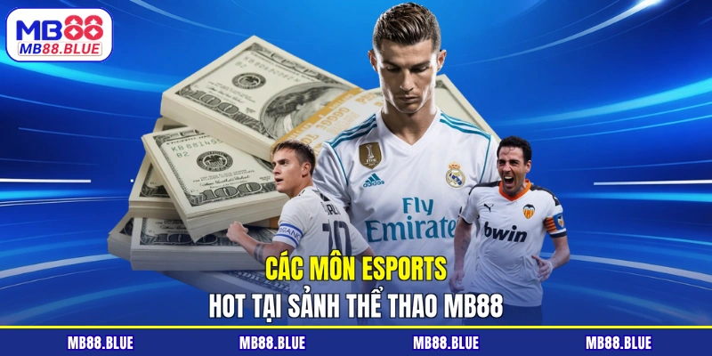 Các môn esports hot tại sảnh thể thao MB88