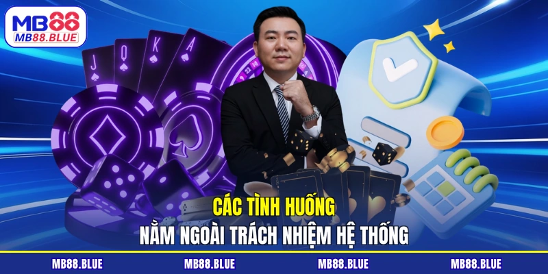 Các tình huống nằm ngoài trách nhiệm hệ thống