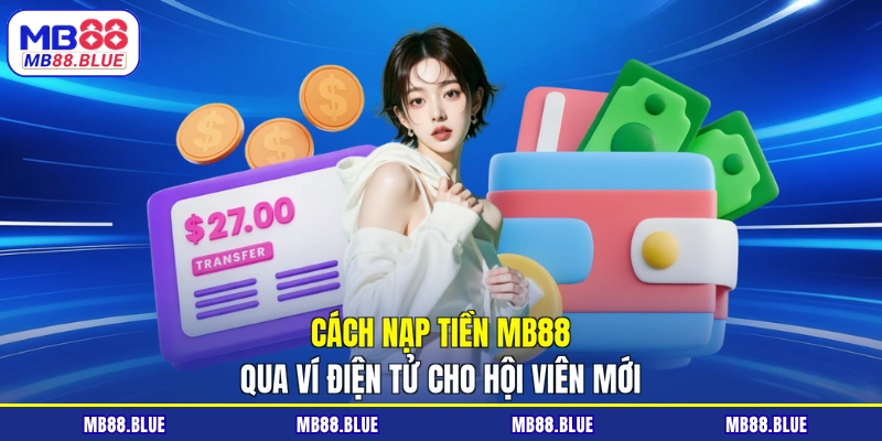 Cách nạp tiền MB88 qua ví điện tử cho hội viên mới