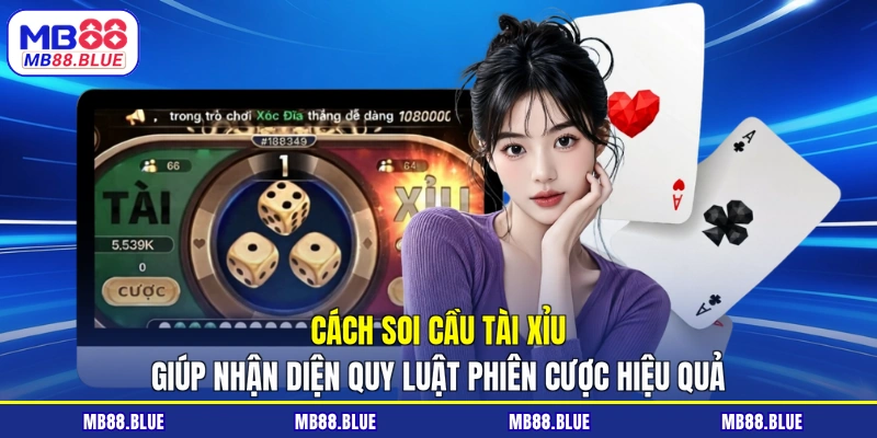 Cách soi cầu tài xỉu giúp nhận diện quy luật phiên cược hiệu quả