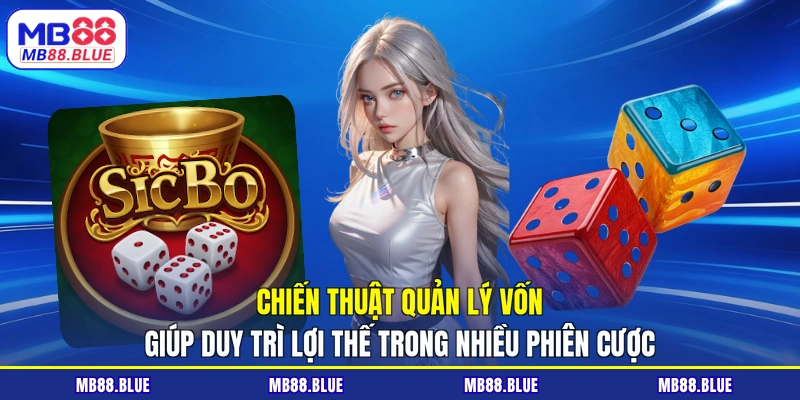 Chiến thuật quản lý vốn giúp duy trì lợi thế trong nhiều phiên cược