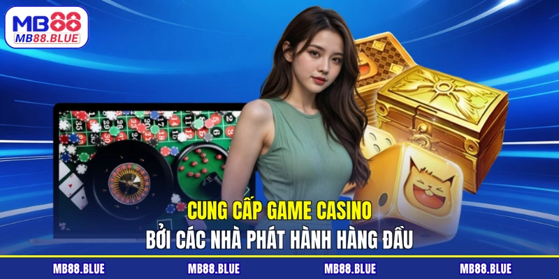 Cung cấp game casino bởi các nhà phát hành hàng đầu