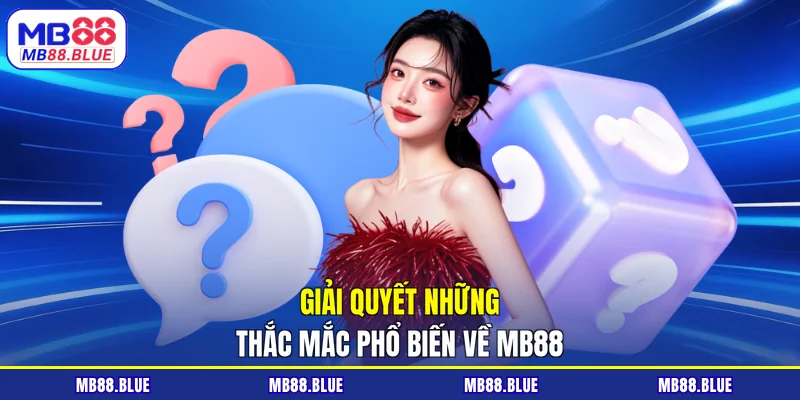 Giải quyết những thắc mắc phổ biến về MB88