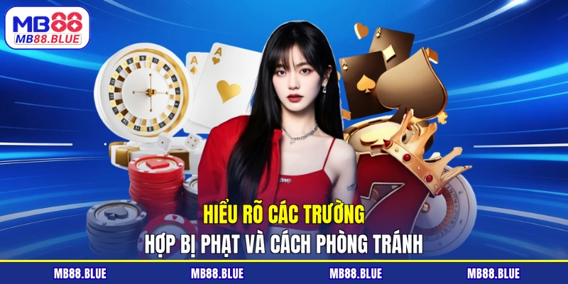 Hiểu rõ các trường hợp bị phạt và cách phòng tránh