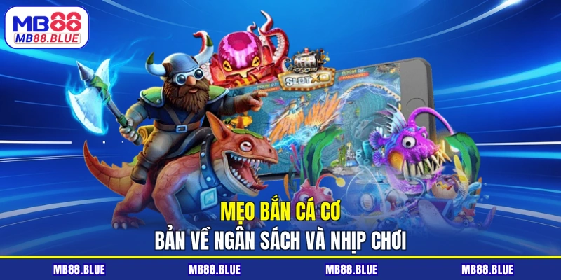 Mẹo bắn cá cơ bản về ngân sách và nhịp chơi