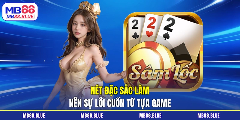 Nét đặc sắc làm nên sự lôi cuốn từ tựa game
