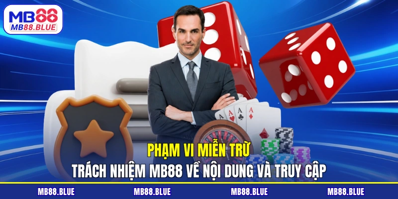 Phạm vi miễn trừ trách nhiệm MB88 về nội dung và truy cập