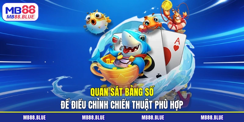 Quan sát bảng số để điều chỉnh chiến thuật phù hợp