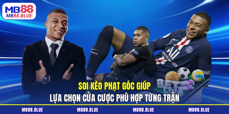 Soi kèo phạt góc giúp lựa chọn cửa cược phù hợp từng trận