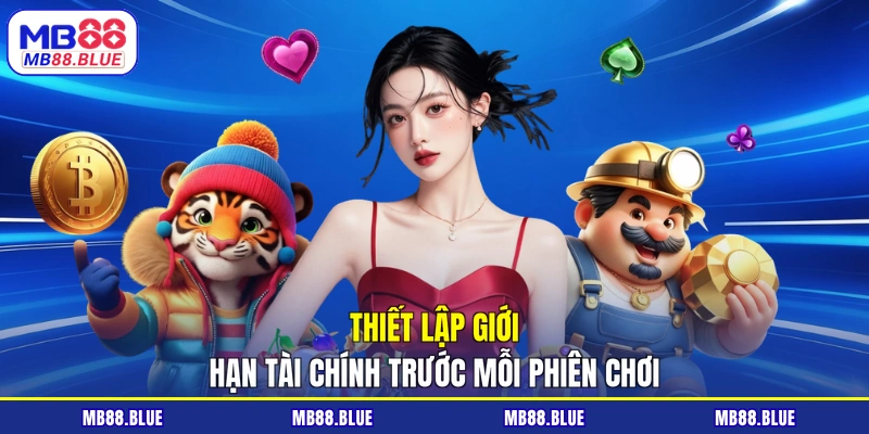 Thiết lập giới hạn tài chính trước mỗi phiên chơi