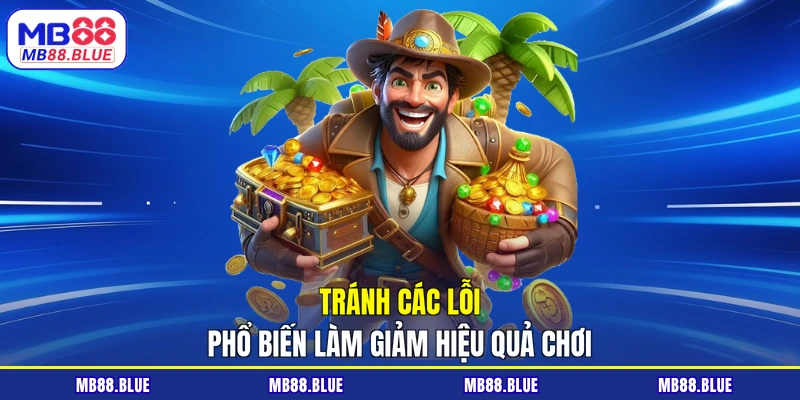 Tránh các lỗi phổ biến làm giảm hiệu quả chơi