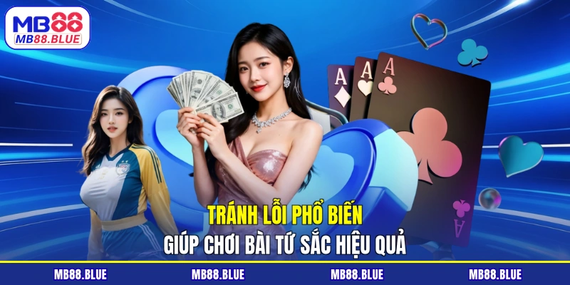 Tránh lỗi phổ biến giúp chơi Bài Tứ Sắc hiệu quả