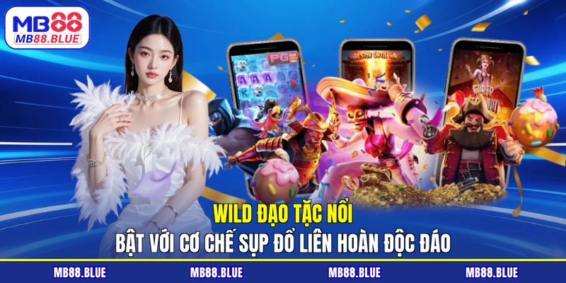 Wild Đạo Tặc nổi bật với cơ chế sụp đổ liên hoàn độc đáo