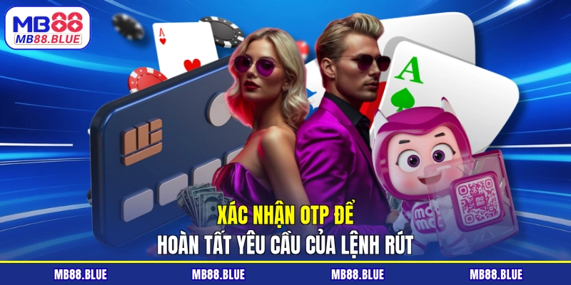 Xác nhận OTP để hoàn tất yêu cầu của lệnh rút